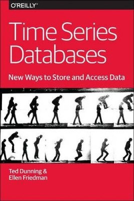 Time Series Databases: New Ways to Store and Access Data by Ted Dunning