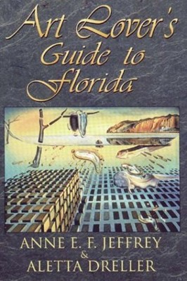ART LOVER'S GUIDE TO FLORIDA By Anne E F Jeffrey & Aletta D Dreller **Mint**