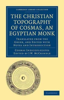 The Christian Topography of Cosmas, an Egyptian Monk: Translated from the Greek,