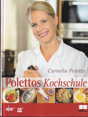 Polettos Kochschule: Zur NDR-Fernsehserie [NDR ; SR]. Cornelia Poletto. [Rezept-