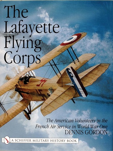 Das Lafayette Flying Corps: Die amerikanischen Freiwilligen im französischen Luftdienst...