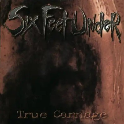 Six Feet Under - True Carnage/Ltd.