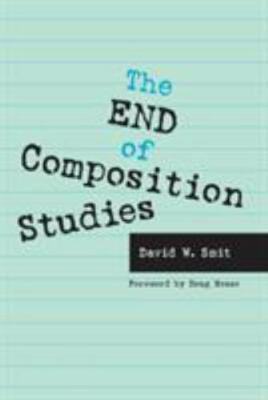 The End of Composition Studies by David W. Smit (2007, Perfect)