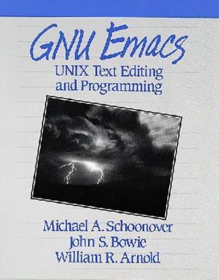 GNU Emacs: UNIX Text Editing and Programming Schoonover, Michael A., Bowie, Joh