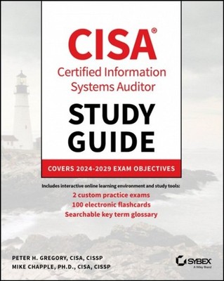 CISA Certified Systems Auditor Study Guide: Covers  2024 Exam Objectives Gregory