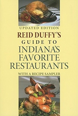 Reid Duffy's Guide to Indiana's Favorite Restaurants, Updated Edition: With a R