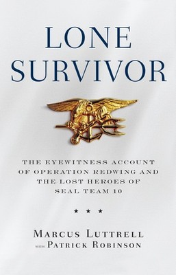 Lone Survivor: The Eyewitness Account of Operation Redwing and the Lost Hero...