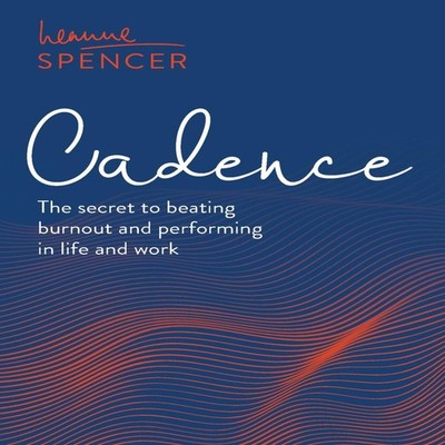 Cadence The secret to beating burnout and performing in life and