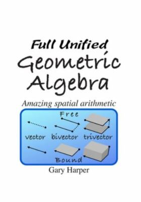 Full Unified Geometric Algebra: Amazing Spatial Arithmetic, Like New Used, Fr...