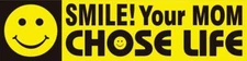 Smile! Your Mom Chose Life Pro-Life Bumper Sticker