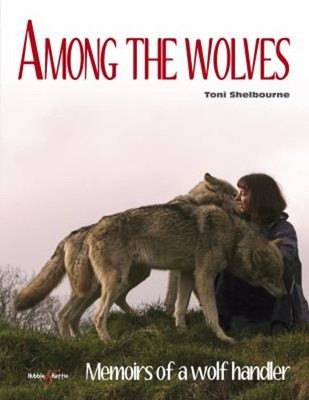 Among the Wolves : Memoirs of a Wolf Handler Paperback Toni Shelb