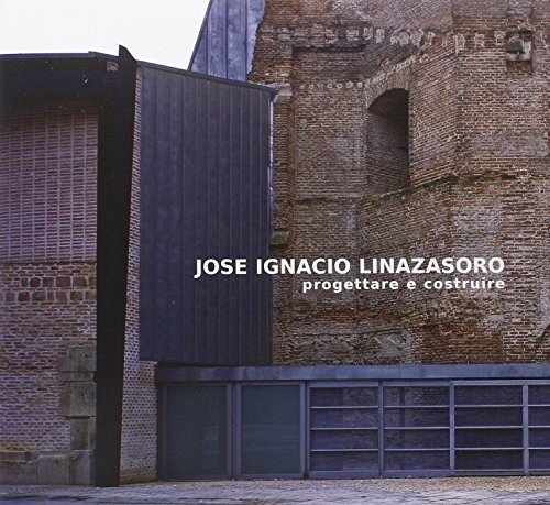 9788889002032 Jose Ignacio Linazasoro. Progettare e costruire - S. Presi