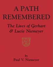 A Path Remembered: The Lives of Gerhart & Lucie Niemeyer by Niemeyer, Paul V.