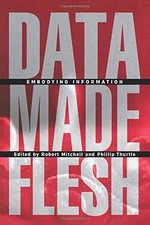 DATA MADE FLESH: EMBODYING INFORMATION By Robert Mitchell & Phillip Thurtle Mint