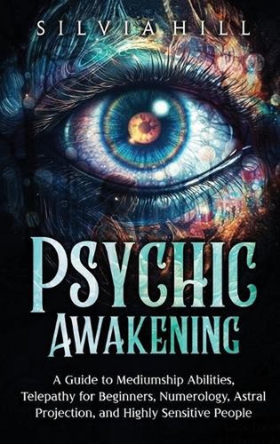 Psychic Awakening: A Guide to Mediumship Abilities, Telepathy for ...