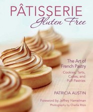 P�tisserie Gluten Free: The Art of French Pastry: Cookies, Tarts, Cakes, and Puf