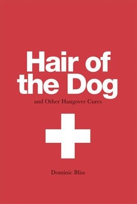 Hair of the Dog and other Hangover Cures, Dominic Bliss, Used; Good Book