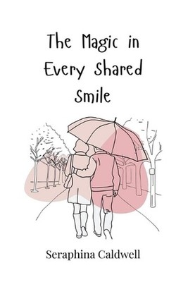 The Magic in Every Shared Smile by Seraphina Caldwell Paperback Book