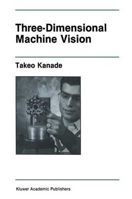 Three-Dimensional Machine Vision by Takeo Kanade (English) Paperback Book