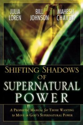 Shifting Shadows of Supernatural Power : A Prophetic Manual for Those Wanting to