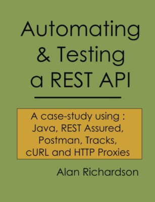 Automating and Testing a REST API: A Case Study in API  - Paperback / softback N