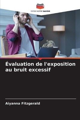 valuation de l'exposition au bruit excessif by Aiyanna Fitzgerald (French) Paper