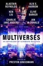 Multiverses: An anthology of alternate realities, Grassmann, Preston,Harrow, Ali