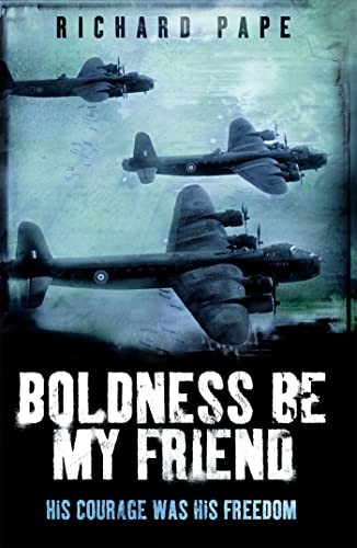 Boldness Be My Friend (True Stories from World War II),Richard P