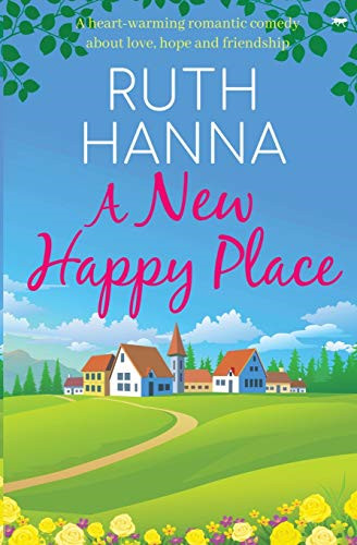 A New Happy Place: a heart-warming romantic comedy: A Heart-Warming Romantic Com
