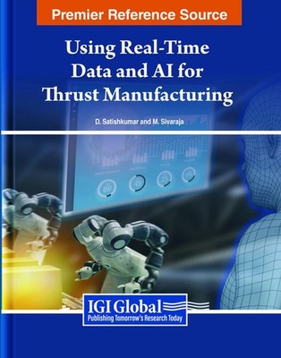Using Real-Time Data and AI for Thrust Manufacturing by D. Satishkumar Hardcover