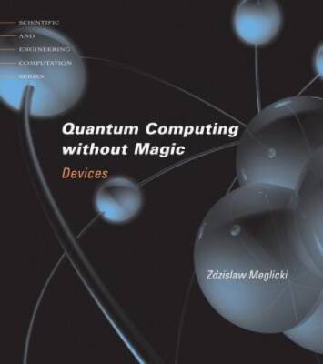 Quantum Computing Without Magic: Devices (Scientific and Engineering Comp - GOOD