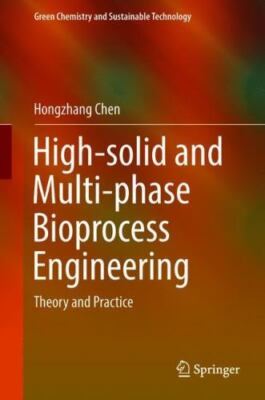 High-solid and Multi-phase Bioprocess Engineering : Theory and Practice, Hard...
