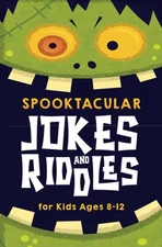 Spooktacular Jokes and Riddles for Kids 8-12: The Funniest and Best Hallowee...