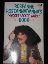 Roseanne Roseannadanna's "Hey Get Back to Work Book" by Rose & Radner, Gilda...