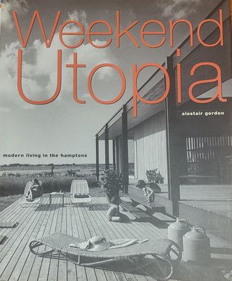 Weekend Utopia : Modern Living in the Hamptons by Alastair. Gordon (2001,...