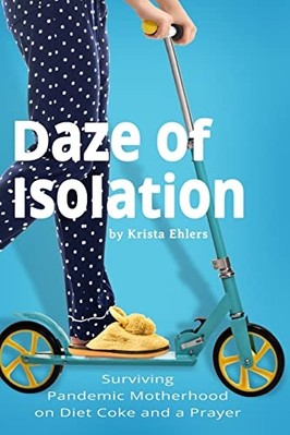 Daze of Isolation : Surviving Pandemic Motherhood on Di -  NEW Krista Ehlers 202