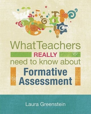 What Teachers Really Need to Know about Formative Assessment Laur
