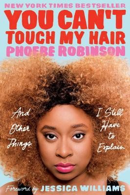 You Can't Touch My Hair: And Other Things I Still Have to Explain by Robinson,