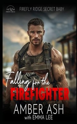 Falling for the Firefighter Firefly Ridge Secret Baby -  NEW EMMA. LEE;Amber 202