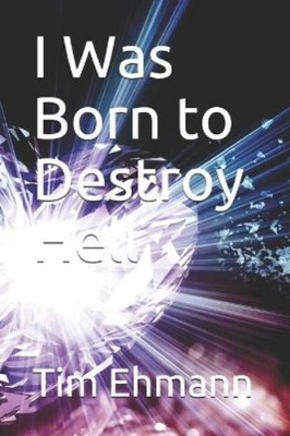 Tim Ehmann I Was Born to Destroy Hell (Taschenbuch)