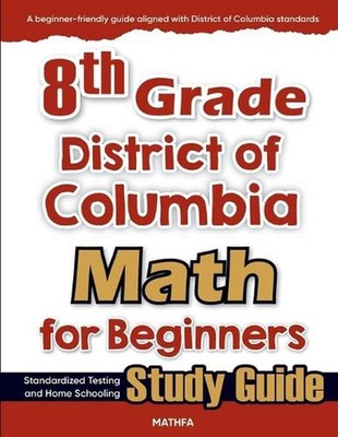 8th Grade District of Colombia Math for Beginners: Standardized Testing and Home
