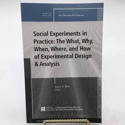SOCIAL EXPERIMENTS IN PRACTICE: THE WHAT, WHY, WHEN, By Laura R. Peck . NEW