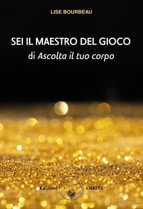 Amrita Edizioni Sei Il Maestro Del Gioco - Lise Bourbeau - Immagine 4