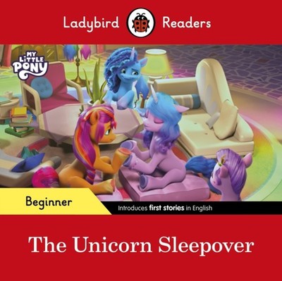 Ladybird Readers Beginner Level   My Little Pony   The Unicorn Sleepover (ELT