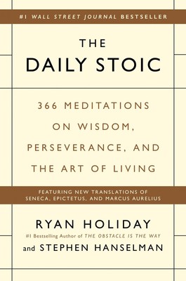 The Daily Stoic: 366 Meditations on Wisdom, Perseverance, and the Art of Liv...
