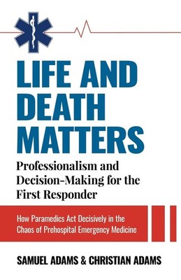 LIFE AND DEATH MATTERS: Professionalism and Decision-Making for the First Re...