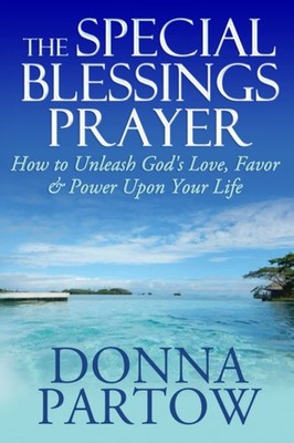 The Special Blessings Prayer: How to Unleash God's Love, Favor & Power Upon Your
