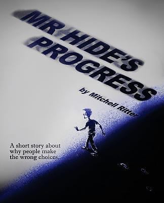 Mr. Hide's Progress : A Short Story about Why People Make the Wrong ...