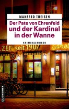 Der Pate von Ehrenfeld und der Kardinal in der Wanne | Kriminalroman | Theisen