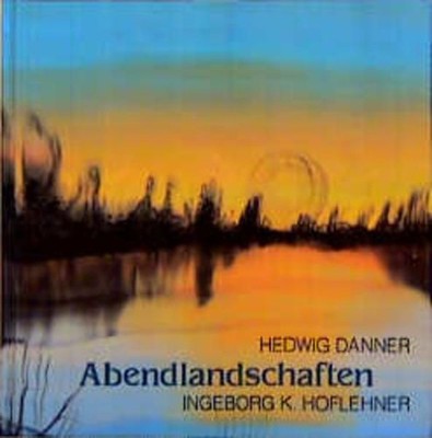 Abendlandschaften Aquarelle auf Seide und Haiku Danner, Hedwig und Ingeborg K. H